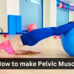 How to make Pelvic muscles strong