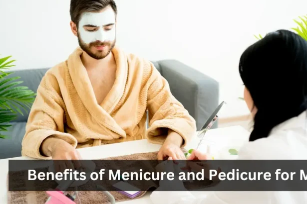 Benefits of manicure and pedicure for men Know in Detail