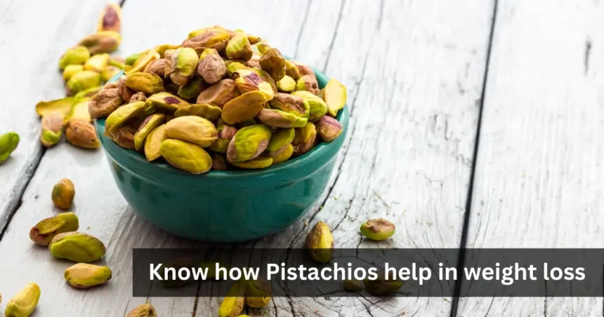 Know how Pistachios help in weight loss